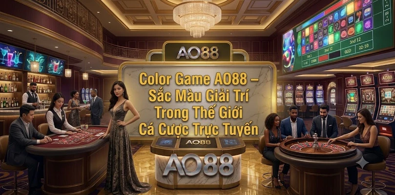 Color Game AO88 Sắc Màu Giải Trí Trong Thế Giới Cá Cược Trực Tuyến